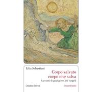 Corpo salvato corpo che salva. Racconti di guarigione nei Vangeli