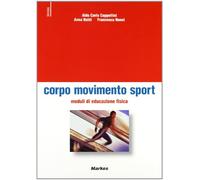 Corpo sport movimento. Moduli di educazione fisica. Per le Scuole superiori