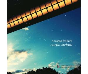 CORPO STRIATO - Frolloni Riccardo - 2022 - Industria & Letteratura