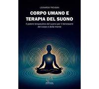 Corpo umano e terapia del suono. Il potere terapeutico del suono per il benessere del corpo e della mente