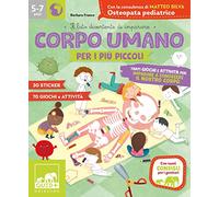 Corpo umano per i più piccoli. Tanti giochi e attività per imparare a conoscere il nostro corpo. Con adesivi. Ediz. a colori