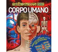 Corpo umano. Scienziati doc. Con adesivi. Ediz. illustrata