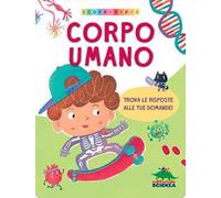 Corpo umano. Scopri di più. Ediz. a colori