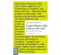 Corpo urbano. Dalla scultura alla città. Scritti polemici 1970-1982