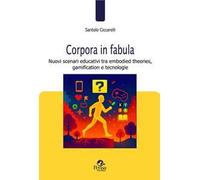 Corpora in fabula. Nuovi scenari educativi tra embodied theories, gamification e tecnologie