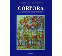 Corpora. La vertigine dell'infinito - [Edigrafital]