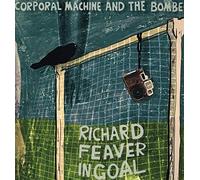Corporal Machine & The Bombers - Richard Feaver In Goal