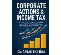 CORPORATE ACTIONS AND INCOME TAX: A Practical Guide for Indian Shareholders