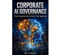 Corporate AI Governance: How Companies Must Control Their Algorithms: 7