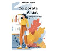 Corporate Artist: 30 art lessons for great presentations