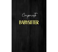 Corporate Babysitter: A Funny Notebook For Human Resources Professionals For Notes, Quotes And Work