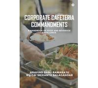 CORPORATE CAFETERIA COMMANDMENTS: A HANDBOOK OF FOOD AND BEVERAGE EXCELLENCE