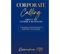 Corporate Calling : About My Father's Business: Business Professional's Quarterly Devotional