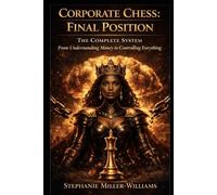 Corporate Chess: Final Position: The Complete System - From Understanding Money to Controlling Everything