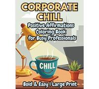 Corporate Chill: A Bold and Easy Positive Affirmations Coloring Book for Busy Professionals: 50 Large Print Designs For stress Relief and Motivation