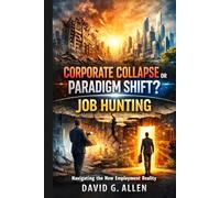 Corporate Collapse or Paradigm Shift? Job Hunting: Navigating the New Employment Reality