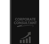 Corporate Consultant Notebook (6 x 9 Inches): Blank Lined Journal for Client Meetings, Strategy Planning, and Daily Notes