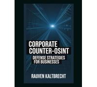 Corporate Counter-OSINT: Defense Strategies for Businesses