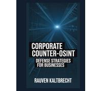 Corporate Counter-OSINT: Defense Strategies for Businesses