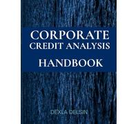 Corporate Credit Analysis Handbook: Techniques, Tools, and Strategies