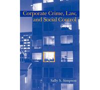 Corporate Crime, Law, and Social Control