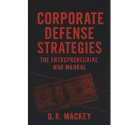 Corporate Defense Strategies: The Entrepreneurial War Manual