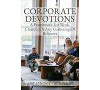 Corporate Devotions: A Framework for Work, Church, or Any Gathering of Believers