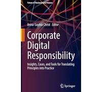 Corporate Digital Responsibility: Insights, Cases, and Tools for Translating Principles into Practice