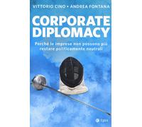 Corporate Diplomacy. Perché Le Imprese Non Possono Più Restare Politicamente Neu