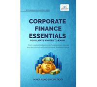 Corporate Finance Essentials You Always Wanted to Know: Capital Structure, Capital Budgeting, Working Capital & Financial Forecasting | Self-Learning Management