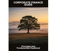 Corporate Finance Guide: Principles And Fundamentals Explained