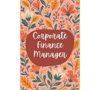 Corporate Finance Manager Notebook (6 x 9 Inches): Floral Design Blank Lined Journal for Budgeting, Financial Planning & Daily Management Notes