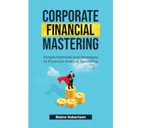 Corporate Financial Mastering: Simple Methods and Strategies to Financial Analysis Mastering: 2