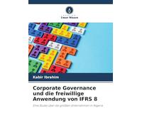 Corporate Governance und die freiwillige Anwendung von IFRS 8: Eine Studie über die größten Unternehmen in Nigeria
