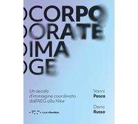 Corporate image. Un secolo d'immagine coordinata dall'AEG alla Nike. Nuova...