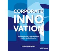 Corporate Innovation: Intrapreneurship, Open Innovation and Startup Collaboration