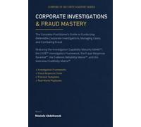 CORPORATE INVESTIGATIONS & FRAUD MASTERY: The Complete Practitioner’s Guide to Conducting Defensible Corporate Investigations, Managing Cases, and ... Model™, the CASE™ Investigation Framework