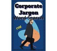 Corporate Jargon Word Search Puzzle Book: Word Searches with Easy-to-Read print about Office Life, Corporate Speak, Corporate Careers and more | 6x9 ... Office parties, work trips and down time