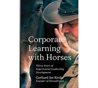 Corporate Learning with Horses: Thirty Years of Experiential Leadership Development