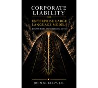 CORPORATE LIABILITY FOR ENTERPRISE LARGE LANGUAGE MODELS: Known Risks and Emerging Duties