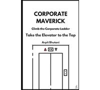 CORPORATE MAVERICK: Take the Elevator to the Top