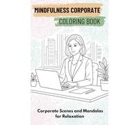 Corporate Mindfulness: Adult Coloring Book for Stress Relief - Relaxing Office Life Scenes with Mandalas: Zen Moments for Busy Professionals - Coloring to Reduce Anxiety and Boost Focus