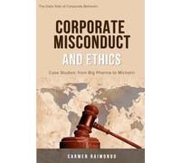 Corporate Misconduct and Ethics: Case Studies: from Big Pharma to Michelin