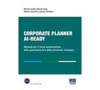 Corporate Planner AI Ready. Manuale per il nuovo professionista della governance AI e della previsione strategica