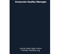 Corporate Quality Manager: Journal, Notes, Ideas, Actions, Priorities, Checklists, Log | Tool for Daily Goal Setting Tracker | Time Management | ... | Project Office Book Gifts for Meetings