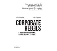 Corporate rebels. 8 modi per trasformare radicalmente il lavoro