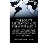 Corporate Reputation and the News Media: Agenda-setting within Business News Coverage in Developed, Emerging, and Frontier Markets