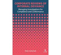 Corporate Reviews of Internal Deviance: Managing Investigations for Compliance and Conformance