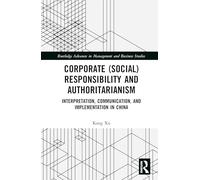 Corporate (Social) Responsibility and Authoritarianism: Interpretation, Communication, and Implementation in China