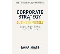 Corporate Strategy & Business Models: Designing Enterprise Advantage in a World of Complexity